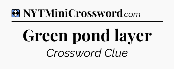 Solution: Green pond layer - NYT Mini Crossword