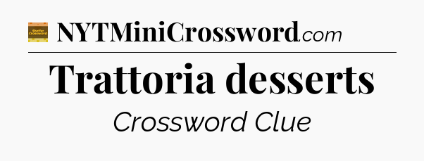 Trattoria desserts - Eugene Sheffer Crossword