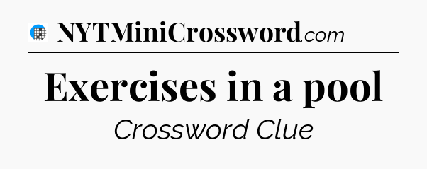 Exercises in a pool Crossword Clue