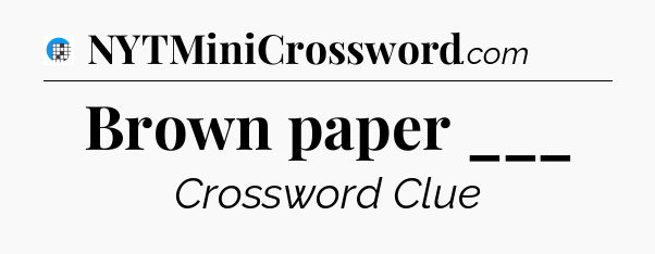 Brown paper ___ Crossword Clue