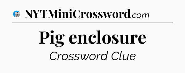 Pig enclosure Crossword Clue