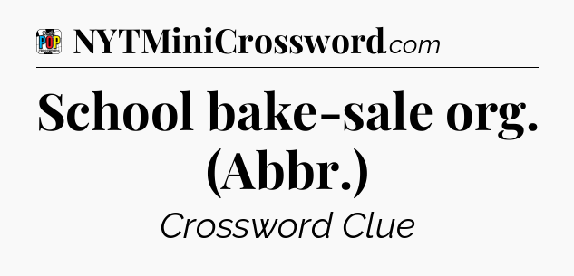 School bake-sale org. (Abbr.) Crossword Clue