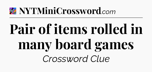 Pair of items rolled in many board games Crossword Clue