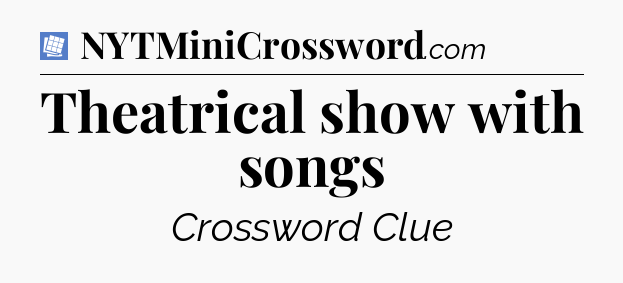 Theatrical show with songs Puzzle Page Crossword Clue