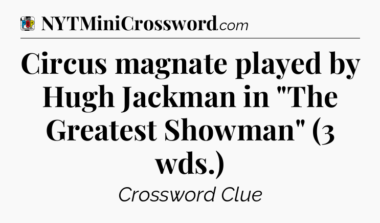 Circus magnate played by Hugh Jackman in 