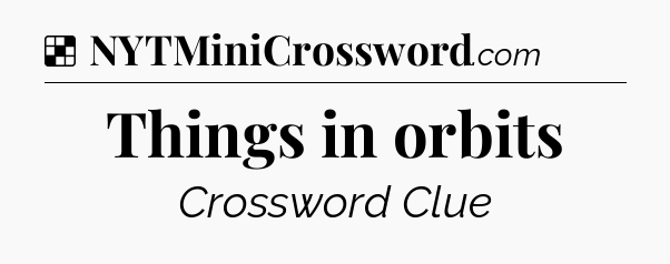 Solution: Things in orbits - NYT Crossword