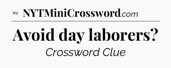 Avoid day laborers - WSJ Crossword