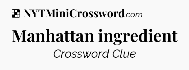 Solution: Manhattan ingredient - NYT Crossword