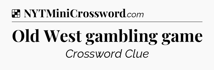 Solution: Old West gambling game - NYT Crossword