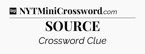 SOURCE Crossword Clue