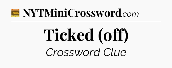 Ticked (off) - Eugene Sheffer Crossword