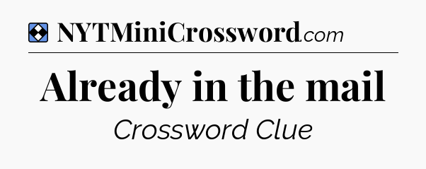 Solution: Already in the mail - NYT Mini Crossword
