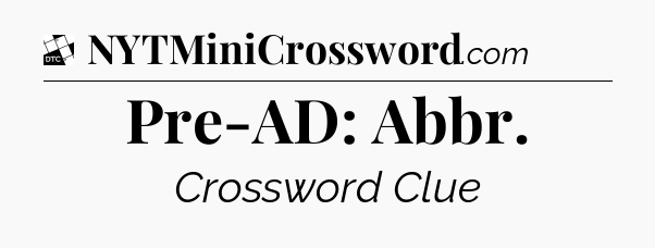 Pre-AD: Abbr - Daily Themed Classic Crossword