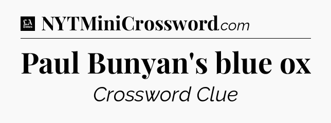 Paul Bunyan's blue ox - LA Times Crossword