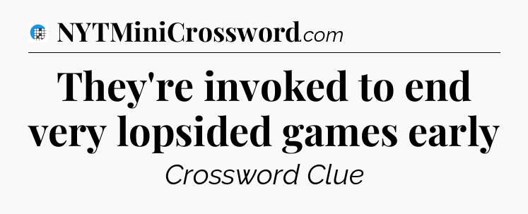They're invoked to end very lopsided games early Crossword Clue