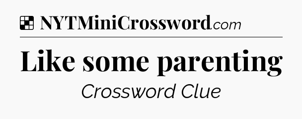 Solution: Like some parenting - NYT Crossword