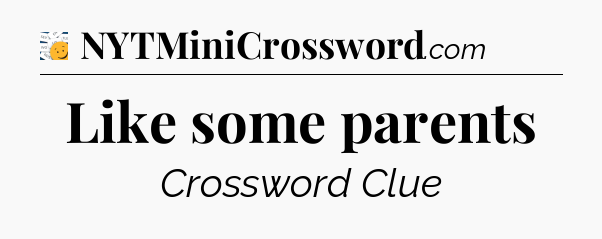 Like some parents - 7 Little Words