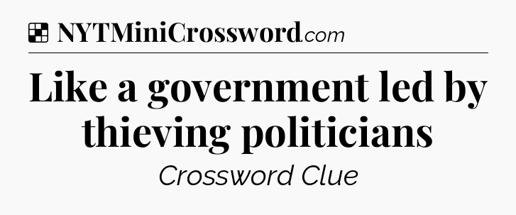 Solution: Like a government led by thieving politicians - NYT Crossword