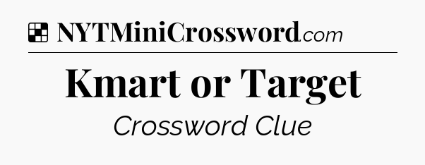 Solution: Kmart or Target - NYT Crossword