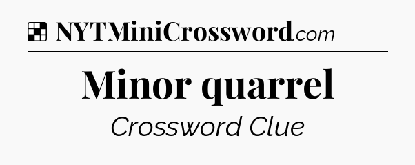 Solution: Minor quarrel - NYT Crossword