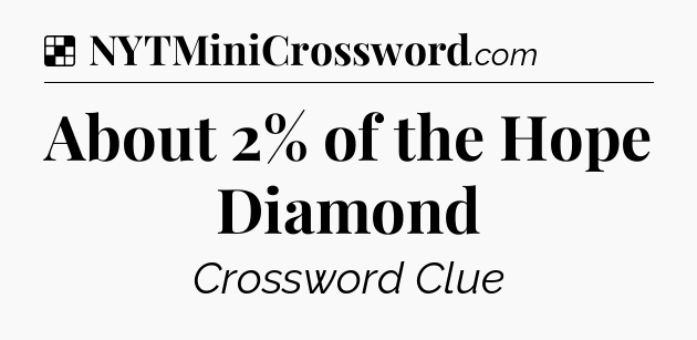 Solution: About 2% of the Hope Diamond - NYT Crossword
