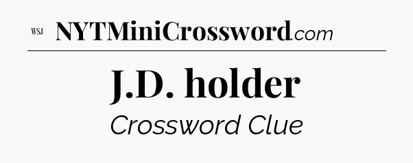 J.D. holder - WSJ Crossword