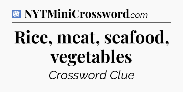 Rice, meat, seafood, vegetables Puzzle Page Crossword Clue