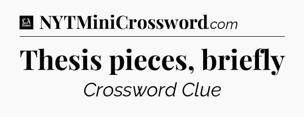 Thesis pieces, briefly - LA Times Crossword