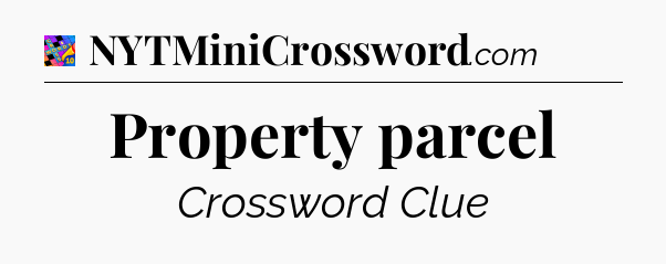Property parcel Crossword Clue