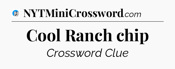 Cool Ranch chip Crossword Clue