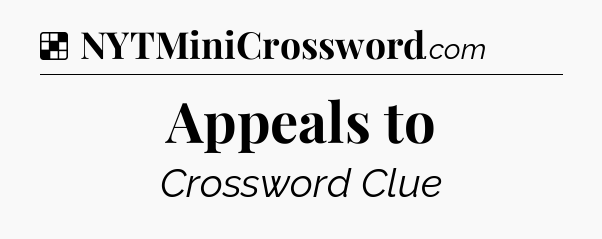Solution: Appeals to - NYT Crossword