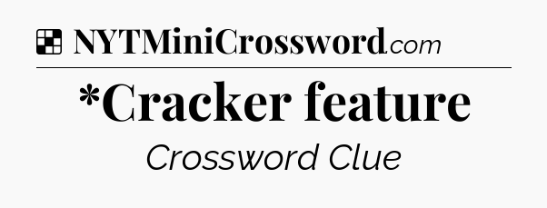 Solution: *Cracker feature - NYT Crossword