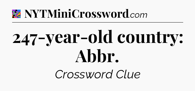 247-year-old country: Abbr Crossword Clue
