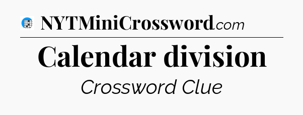 Calendar division Crossword Clue