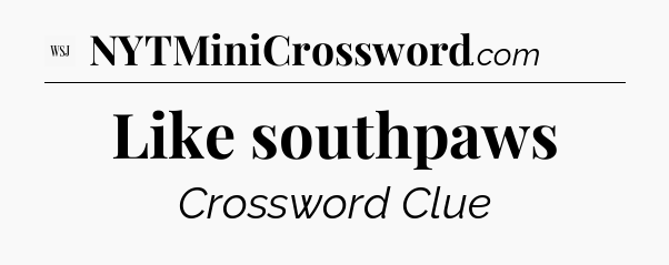 Like southpaws - WSJ Crossword
