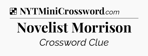 Solution: Novelist Morrison - NYT Crossword