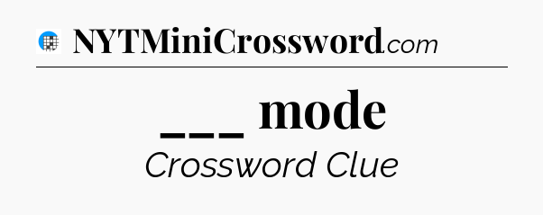 ___ mode Crossword Clue