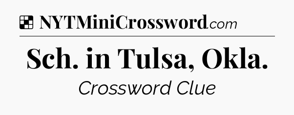 Solution: Sch. in Tulsa, Okla - NYT Crossword