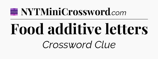 Food additive letters - Thomas Joseph Crossword