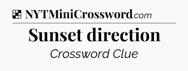 Solution: Sunset direction - NYT Crossword