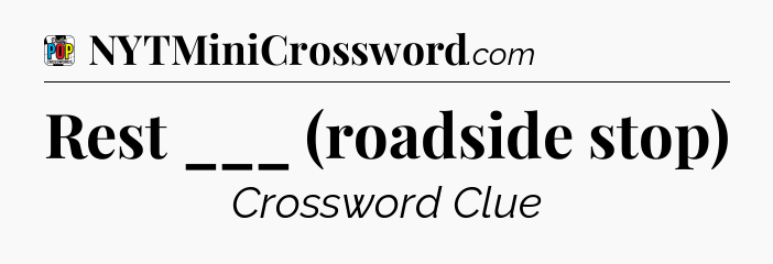 Rest ___ (roadside stop) Crossword Clue