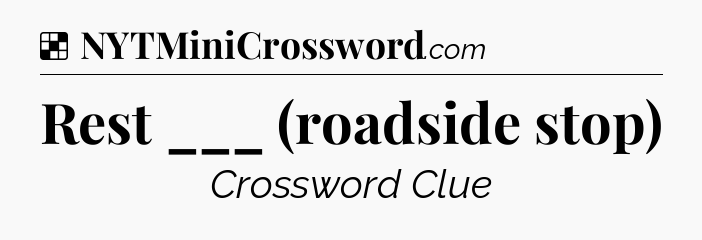 Solution: Rest ___ (roadside stop) - NYT Crossword