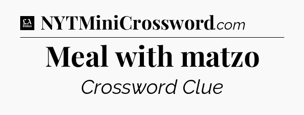 Meal with matzo - LA Times Crossword