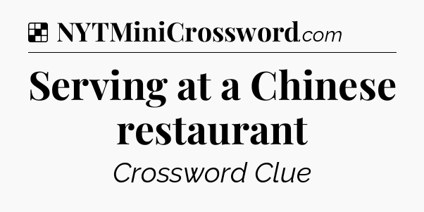 Solution: Serving at a Chinese restaurant - NYT Crossword