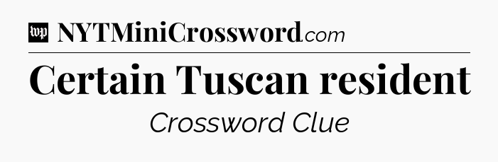 Certain Tuscan resident Crossword Clue