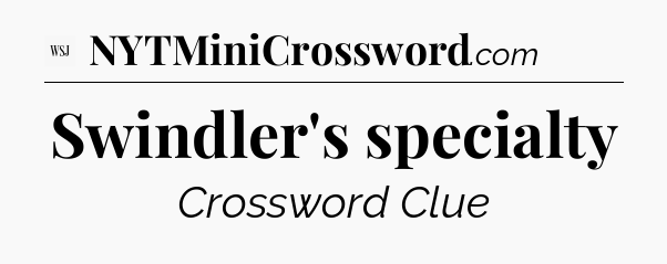 Swindler's specialty - WSJ Crossword