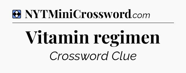 Solution: Vitamin regimen - NYT Mini Crossword