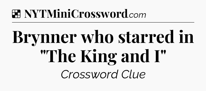 Solution: Brynner who starred in 
