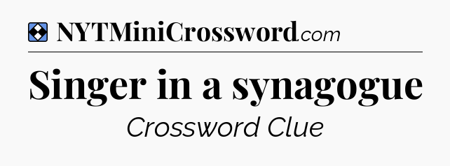 Solution: Singer in a synagogue - NYT Mini Crossword