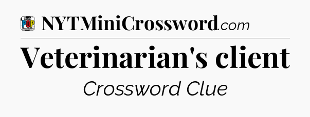 Veterinarian's client Crossword Clue
